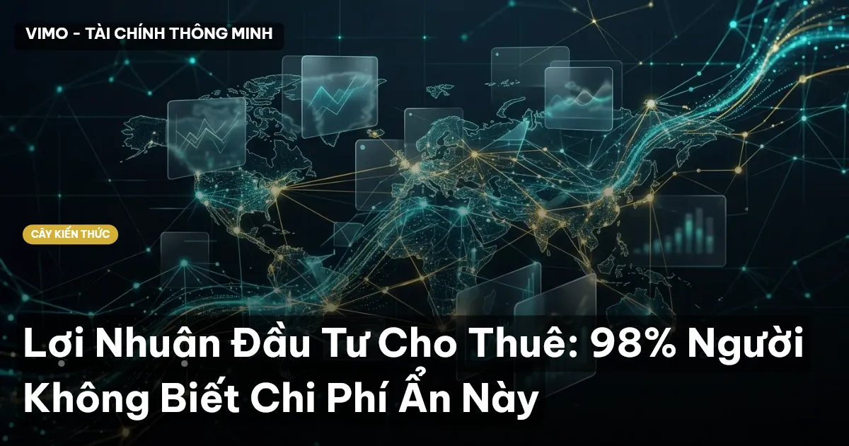 Lợi Nhuận Đầu Tư Cho Thuê: 98% Người Không Biết Chi Phí Ẩn Này