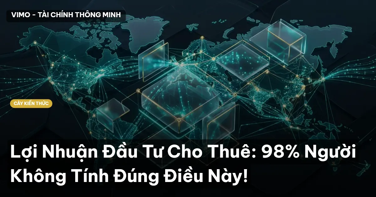 Lợi Nhuận Đầu Tư Cho Thuê: 98% Người Không Tính Đúng Điều Này!