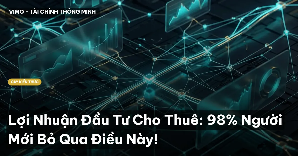 Lợi Nhuận Đầu Tư Cho Thuê: 98% Người Mới Bỏ Qua Điều Này!