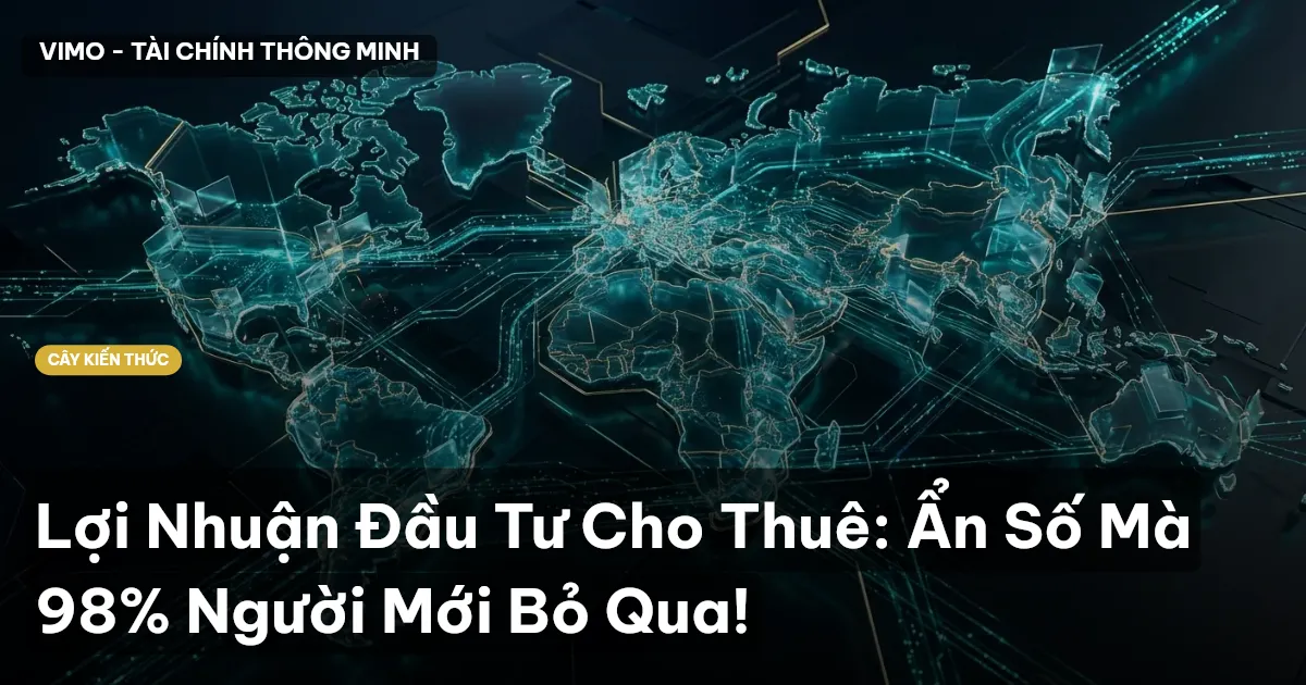 Lợi Nhuận Đầu Tư Cho Thuê: Ẩn Số Mà 98% Người Mới Bỏ Qua!