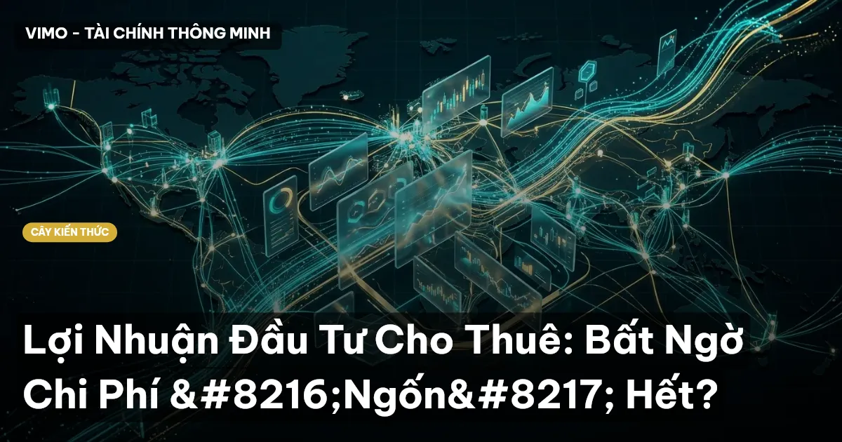 Lợi Nhuận Đầu Tư Cho Thuê: Bất Ngờ Chi Phí ‘Ngốn’ Hết?
