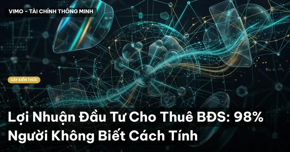 Lợi Nhuận Đầu Tư Cho Thuê BĐS: 98% Người Không Biết Cách Tính
