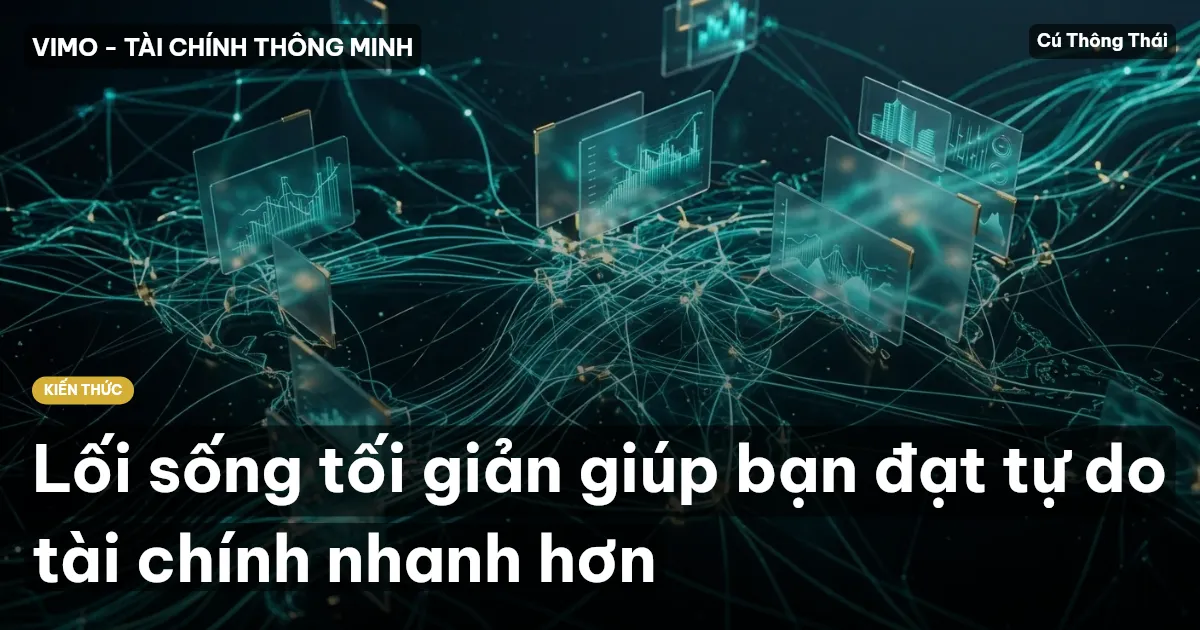 Lối sống tối giản giúp bạn đạt tự do tài chính nhanh hơn