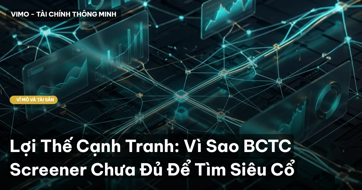 Lợi Thế Cạnh Tranh: Vì Sao BCTC Screener Chưa Đủ Để Tìm Siêu Cổ