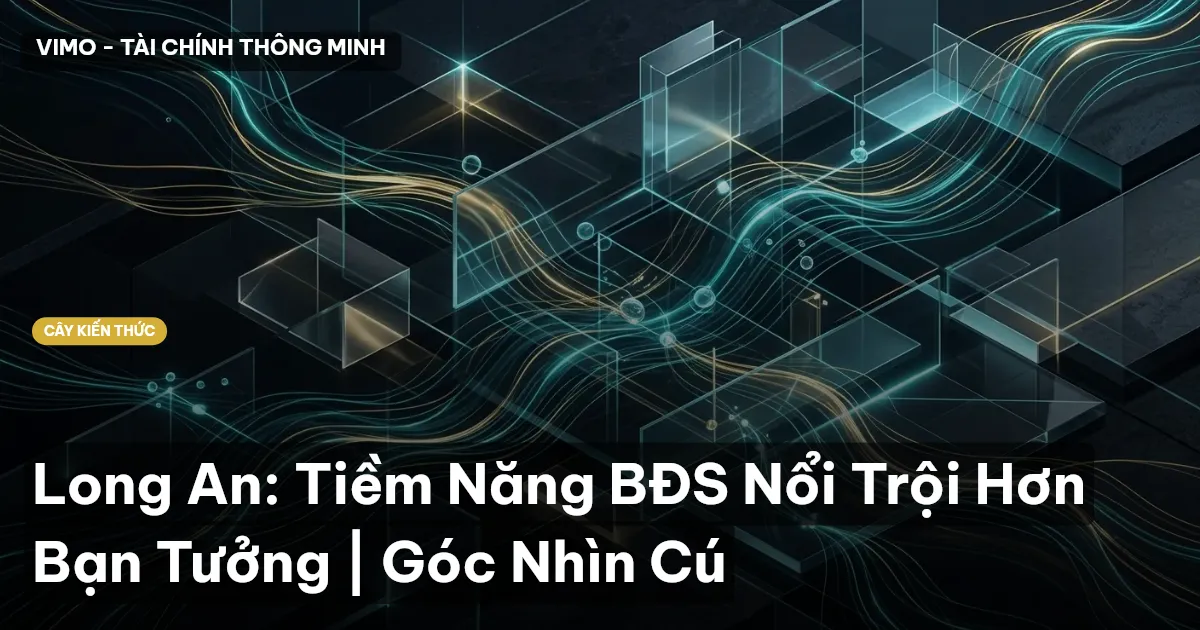 Long An: Tiềm Năng BĐS Nổi Trội Hơn Bạn Tưởng | Góc Nhìn Cú