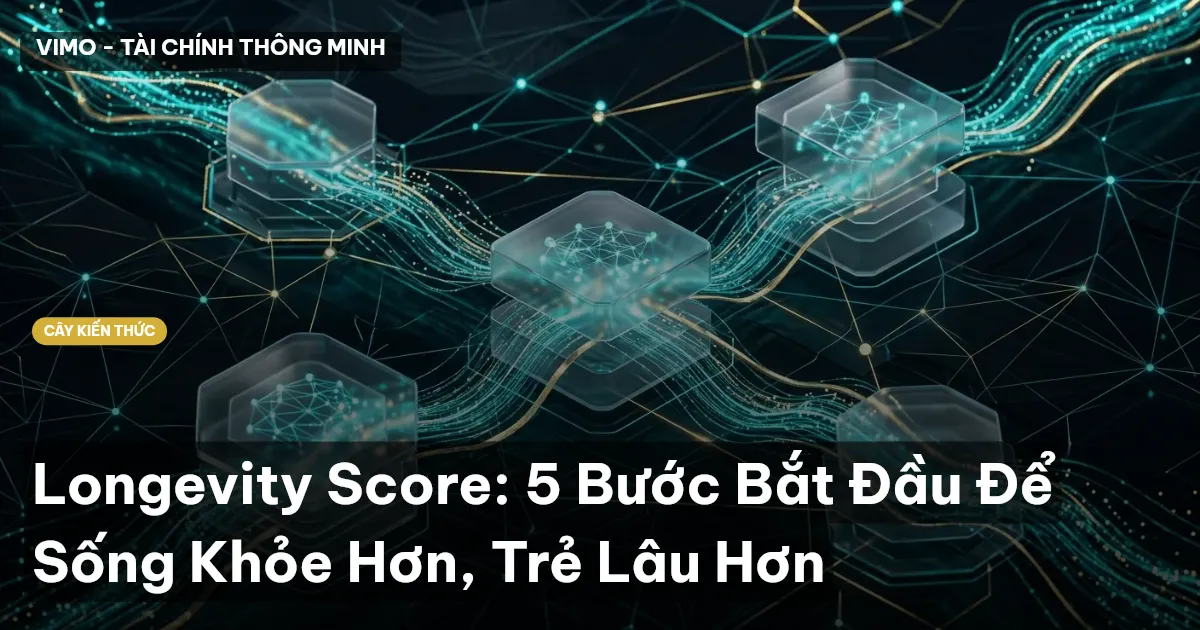 Longevity Score: 5 Bước Bắt Đầu Để Sống Khỏe Hơn, Trẻ Lâu Hơn