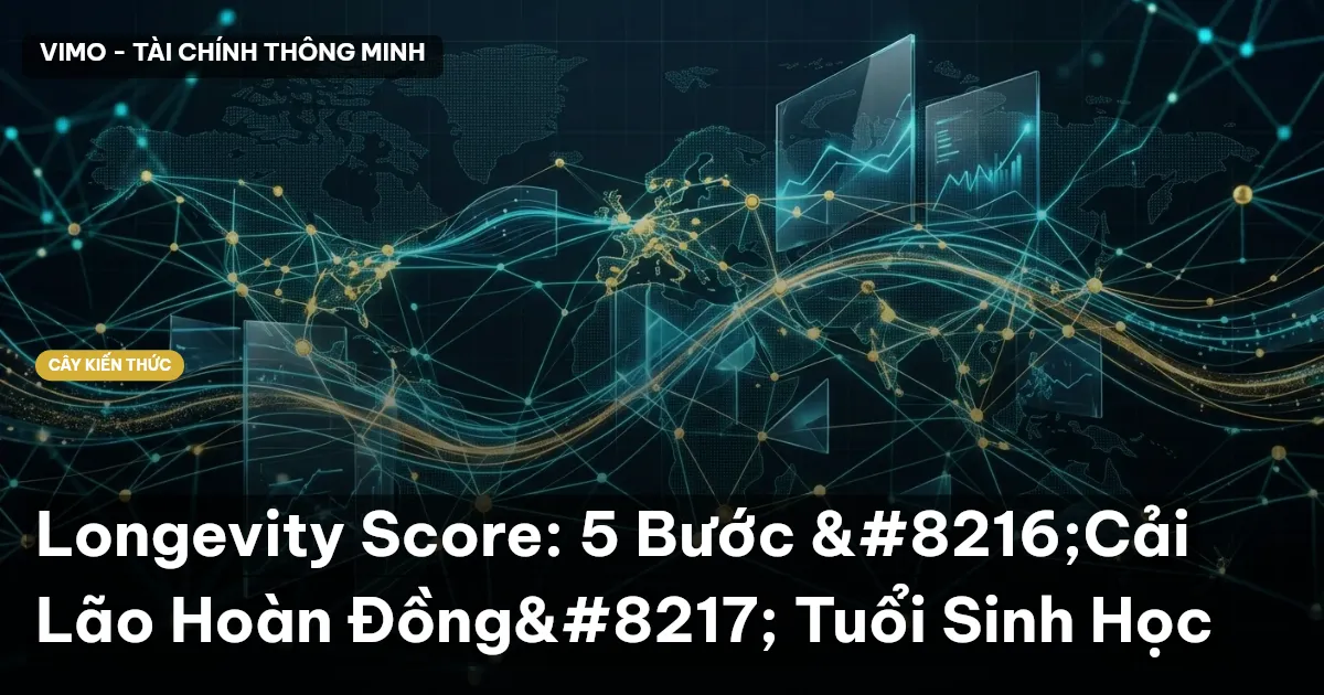 Longevity Score: 5 Bước ‘Cải Lão Hoàn Đồng’ Tuổi Sinh Học
