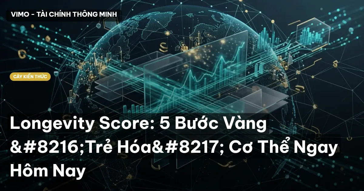 Longevity Score: 5 Bước Vàng ‘Trẻ Hóa’ Cơ Thể Ngay Hôm Nay