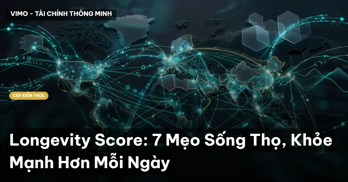 Longevity Score: 7 Mẹo Sống Thọ, Khỏe Mạnh Hơn Mỗi Ngày