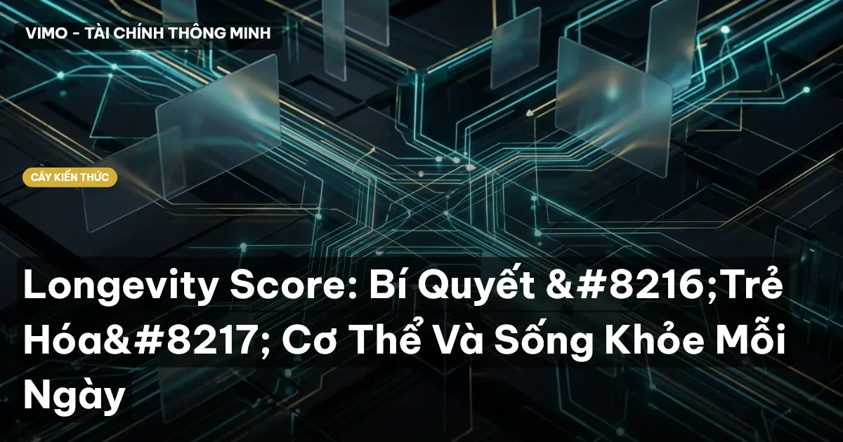 Longevity Score: Bí Quyết ‘Trẻ Hóa’ Cơ Thể Và Sống Khỏe Mỗi Ngày