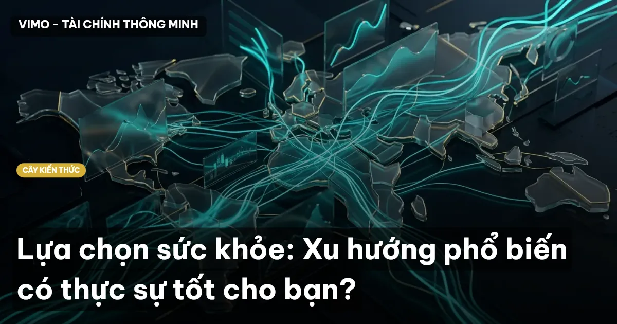 Lựa chọn sức khỏe: Xu hướng phổ biến có thực sự tốt cho bạn?