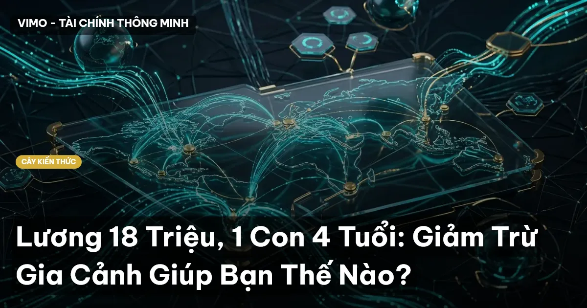 Lương 18 Triệu, 1 Con 4 Tuổi: Giảm Trừ Gia Cảnh Giúp Bạn Thế Nào?