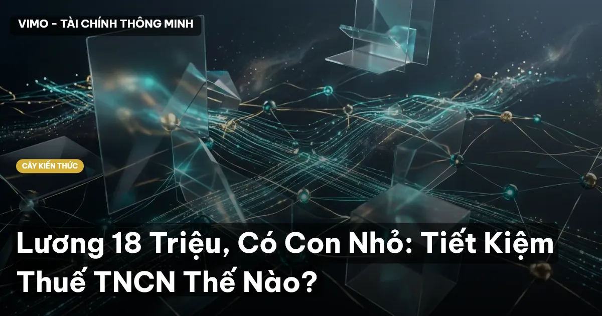Lương 18 Triệu, Có Con Nhỏ: Tiết Kiệm Thuế TNCN Thế Nào?