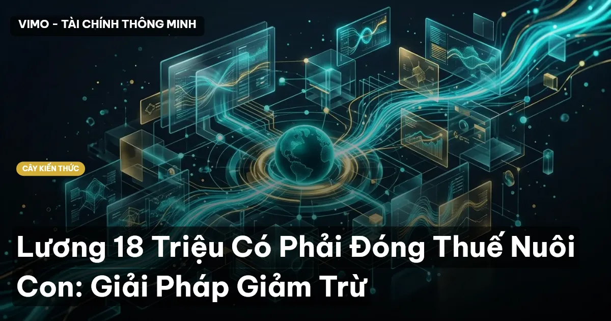 Lương 18 Triệu Có Phải Đóng Thuế Nuôi Con: Giải Pháp Giảm Trừ