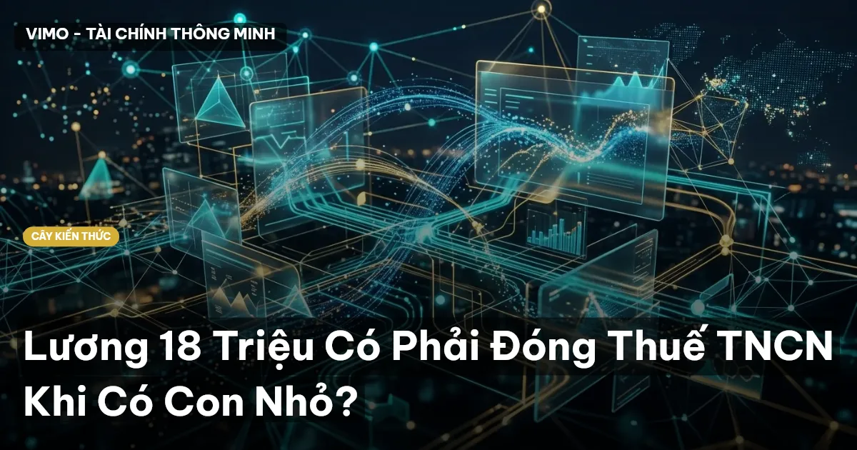 Lương 18 Triệu Có Phải Đóng Thuế TNCN Khi Có Con Nhỏ?