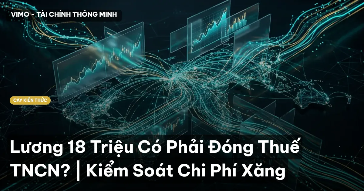 Lương 18 Triệu Có Phải Đóng Thuế TNCN? | Kiểm Soát Chi Phí Xăng