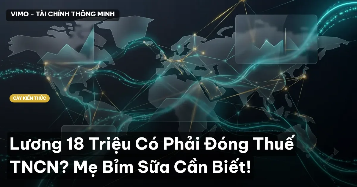 Lương 18 Triệu Có Phải Đóng Thuế TNCN? Mẹ Bỉm Sữa Cần Biết!