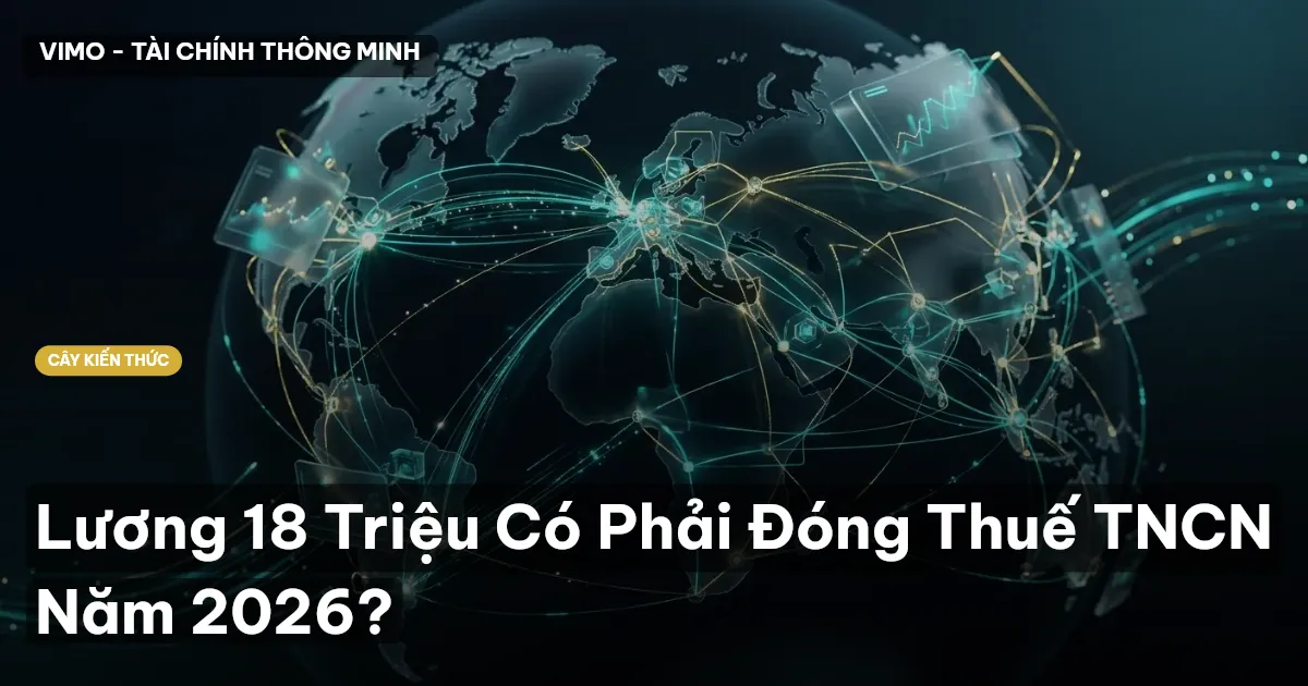 Lương 18 Triệu Có Phải Đóng Thuế TNCN Năm 2026?