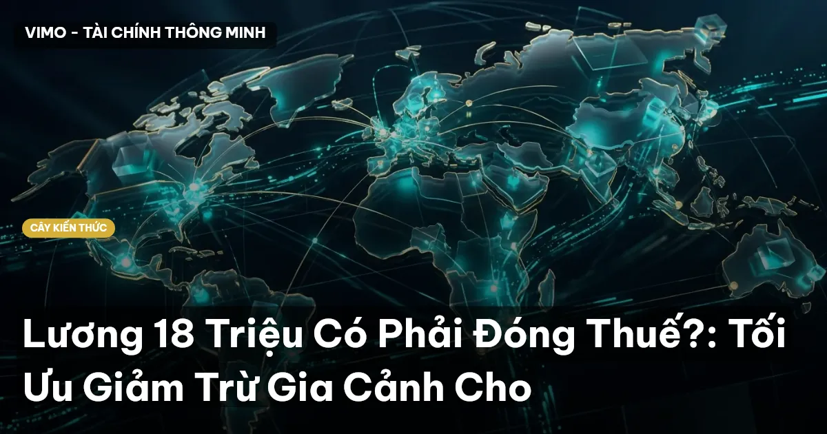 Lương 18 Triệu Có Phải Đóng Thuế?: Tối Ưu Giảm Trừ Gia Cảnh Cho