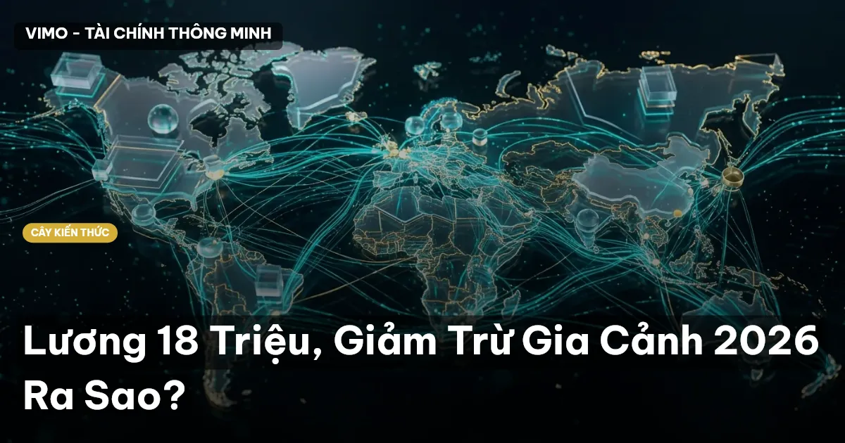 Lương 18 Triệu, Giảm Trừ Gia Cảnh 2026 Ra Sao?