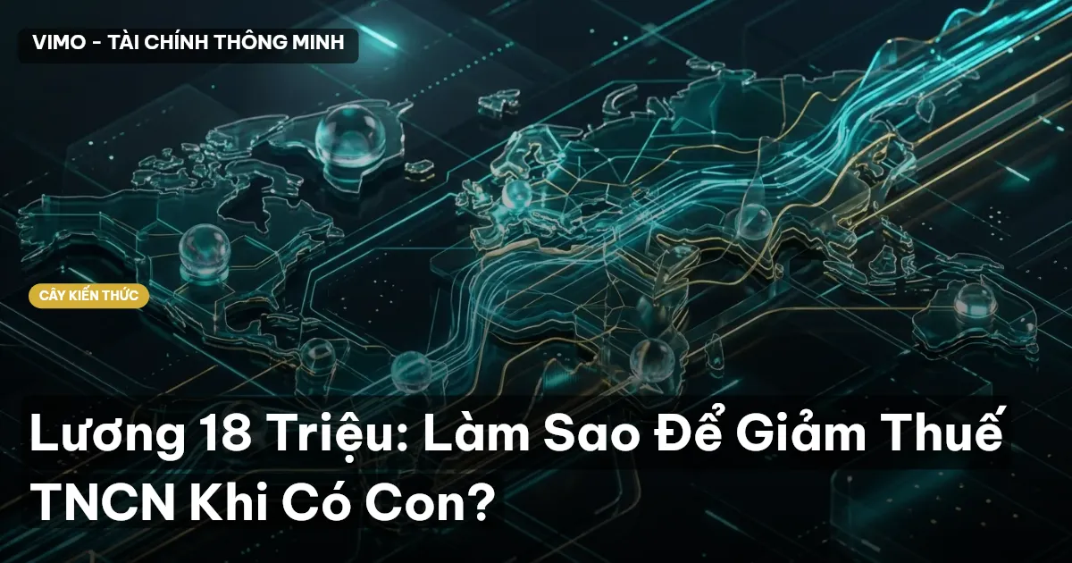 Lương 18 Triệu: Làm Sao Để Giảm Thuế TNCN Khi Có Con?