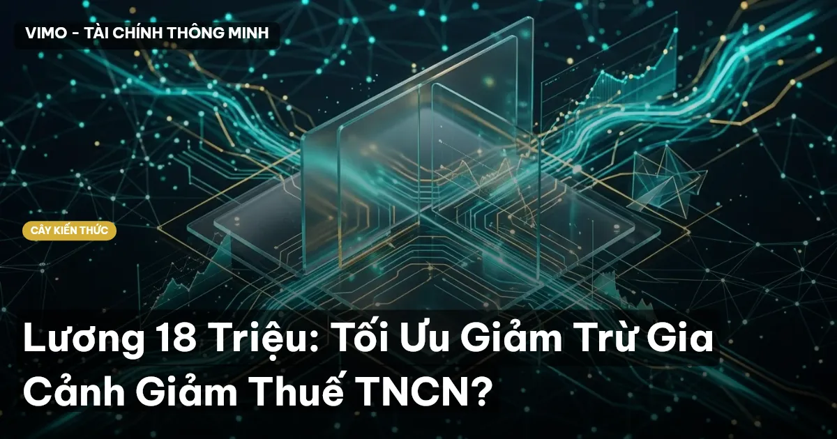 Lương 18 Triệu: Tối Ưu Giảm Trừ Gia Cảnh Giảm Thuế TNCN?
