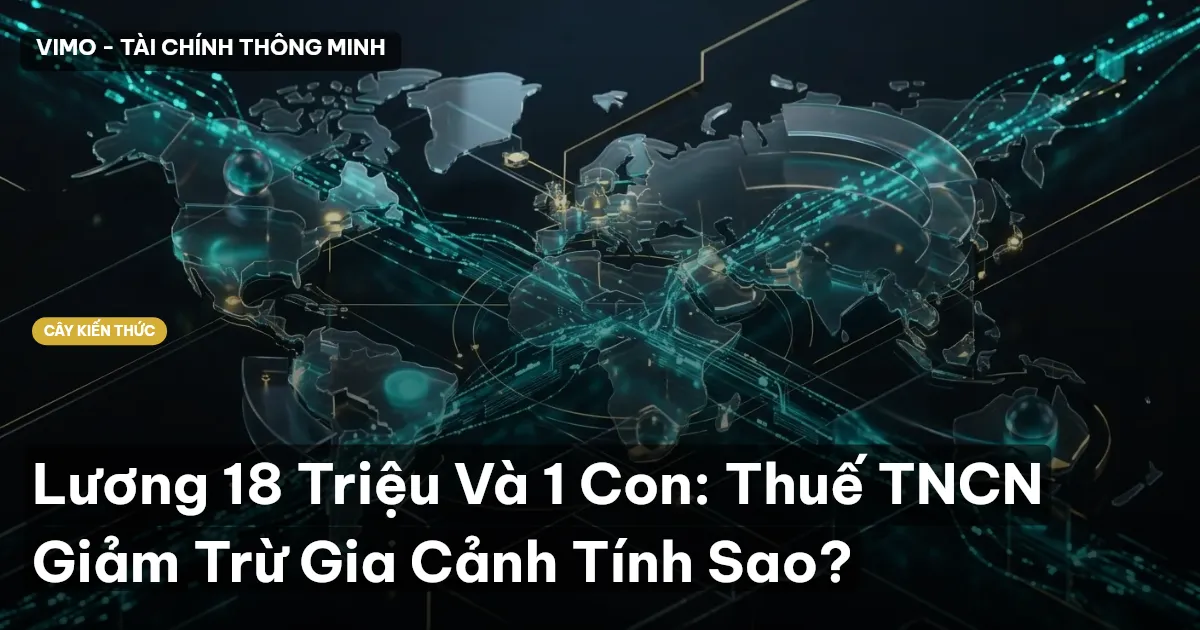 Lương 18 Triệu Và 1 Con: Thuế TNCN Giảm Trừ Gia Cảnh Tính Sao?