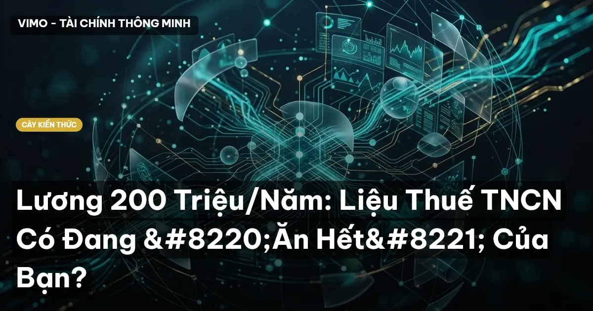 Lương 200 Triệu/Năm: Liệu Thuế TNCN Có Đang “Ăn Hết” Của Bạn?