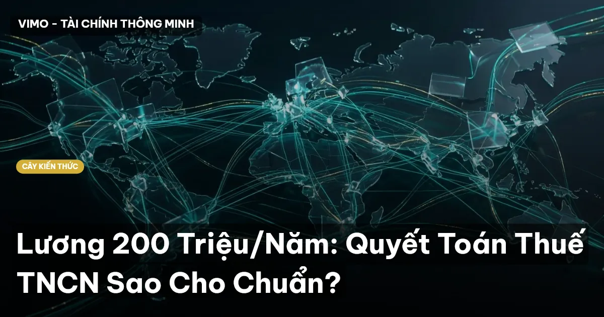 Lương 200 Triệu/Năm: Quyết Toán Thuế TNCN Sao Cho Chuẩn?
