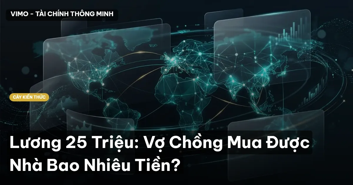 Lương 25 Triệu: Vợ Chồng Mua Được Nhà Bao Nhiêu Tiền?