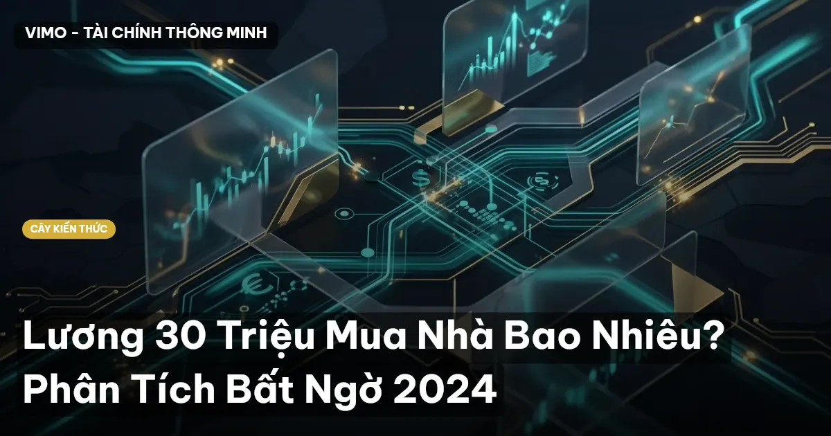 Lương 30 Triệu Mua Nhà Bao Nhiêu? Phân Tích Bất Ngờ 2024