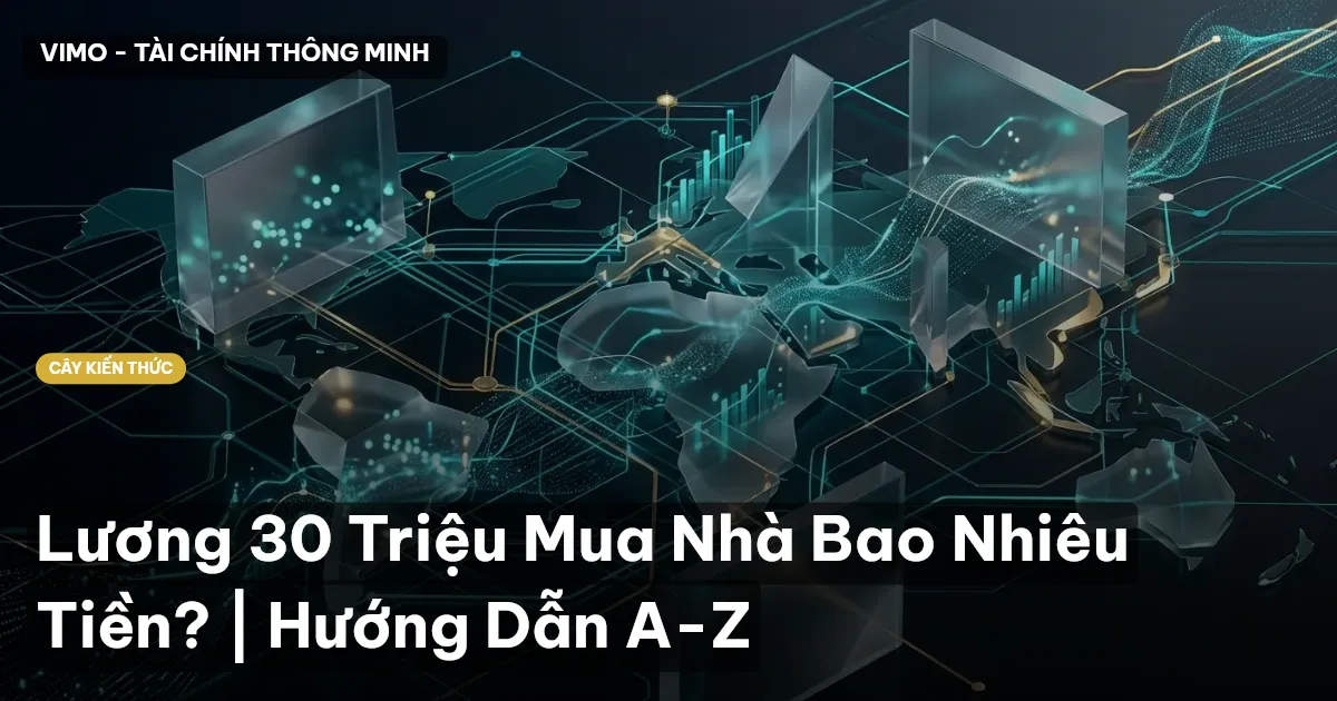 Lương 30 Triệu Mua Nhà Bao Nhiêu Tiền? | Hướng Dẫn A-Z