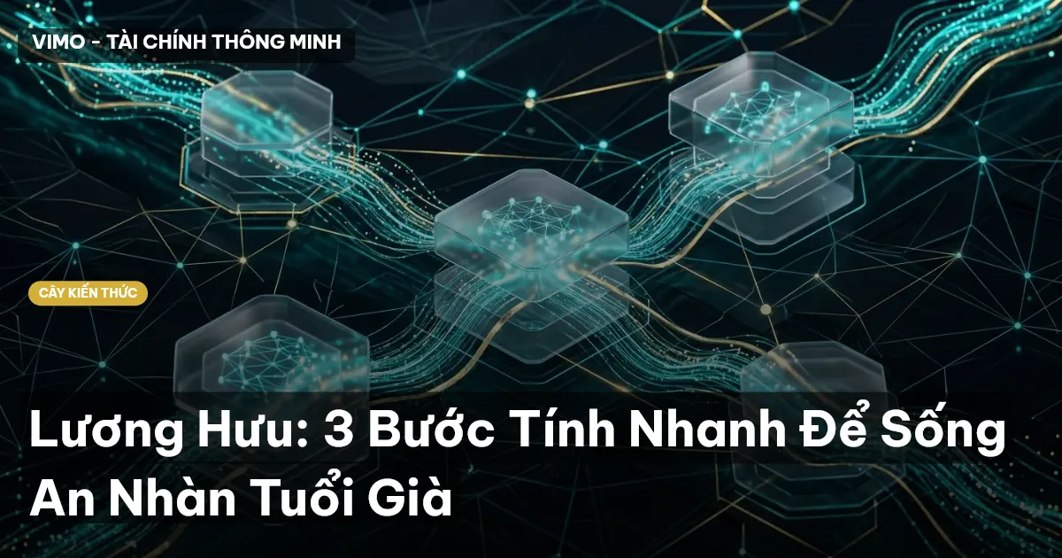 Lương Hưu: 3 Bước Tính Nhanh Để Sống An Nhàn Tuổi Già