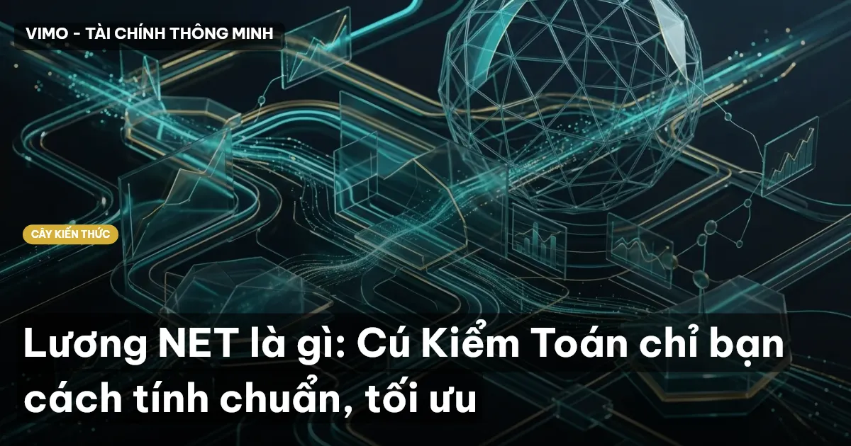 Lương NET là gì: Cú Kiểm Toán chỉ bạn cách tính chuẩn, tối ưu