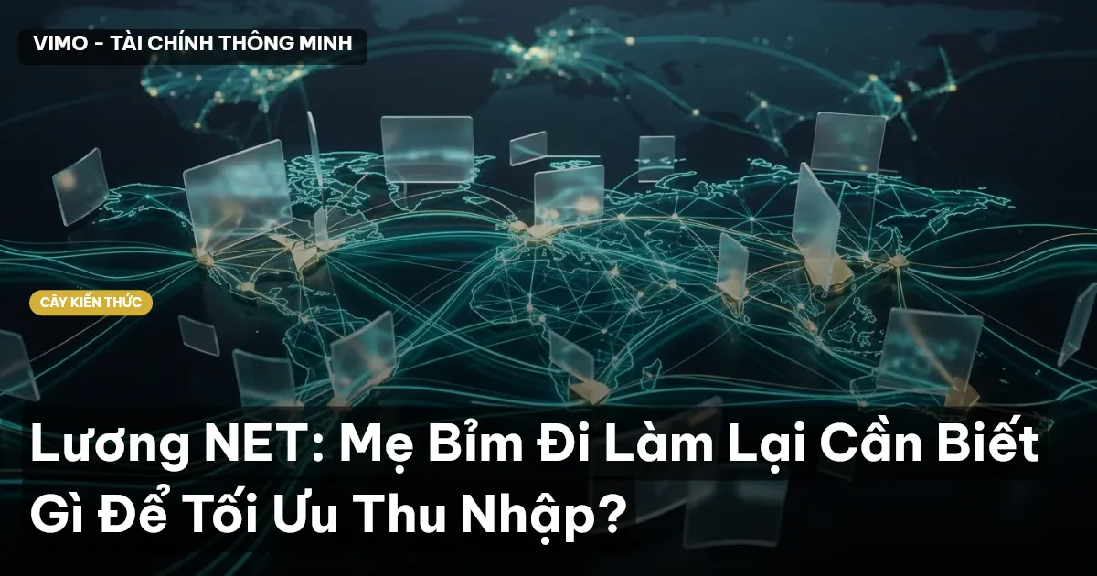 Lương NET: Mẹ Bỉm Đi Làm Lại Cần Biết Gì Để Tối Ưu Thu Nhập?