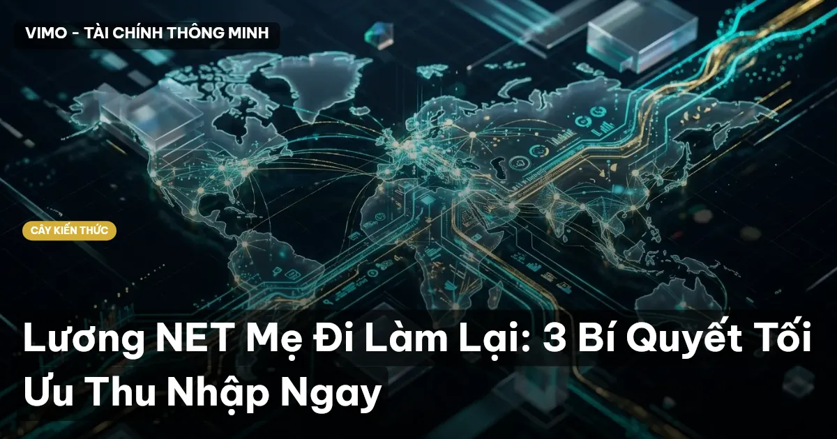 Lương NET Mẹ Đi Làm Lại: 3 Bí Quyết Tối Ưu Thu Nhập Ngay