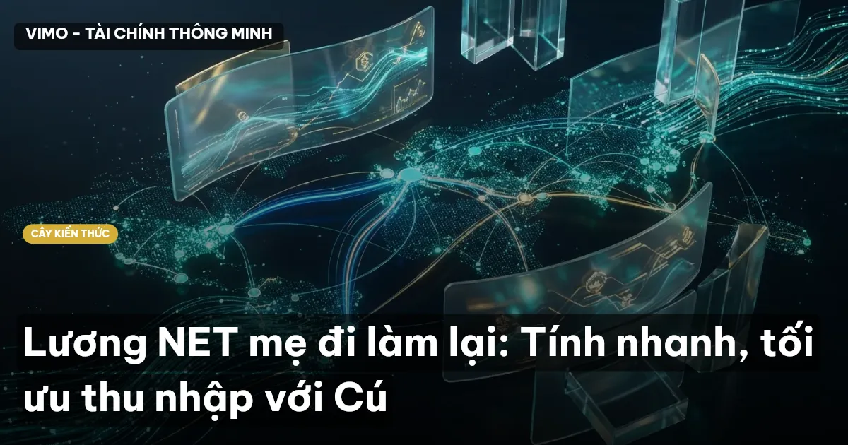 Lương NET mẹ đi làm lại: Tính nhanh, tối ưu thu nhập với Cú