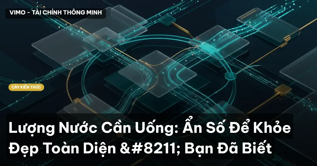 Lượng Nước Cần Uống: Ẩn Số Để Khỏe Đẹp Toàn Diện – Bạn Đã Biết