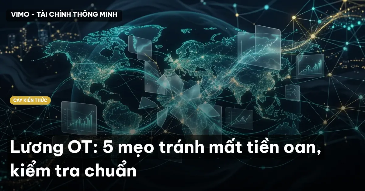 Lương OT: 5 mẹo tránh mất tiền oan, kiểm tra chuẩn