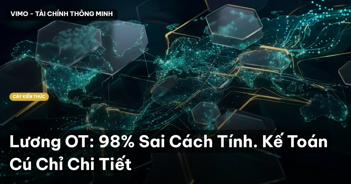 Lương OT: 98% Sai Cách Tính. Kế Toán Cú Chỉ Chi Tiết