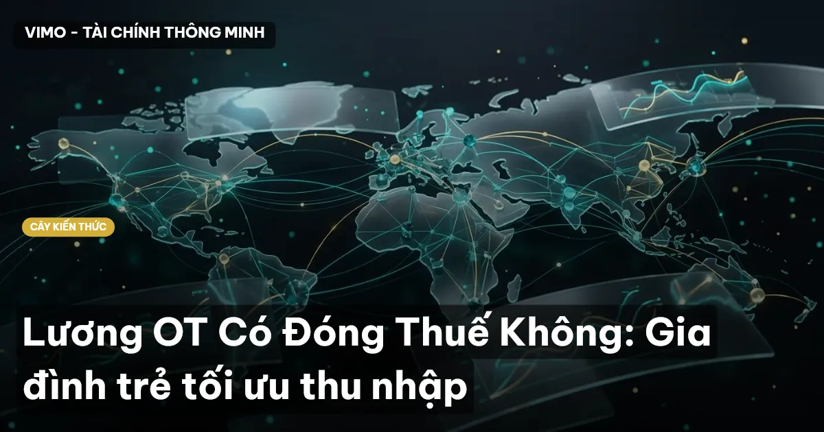 Lương OT Có Đóng Thuế Không: Gia đình trẻ tối ưu thu nhập