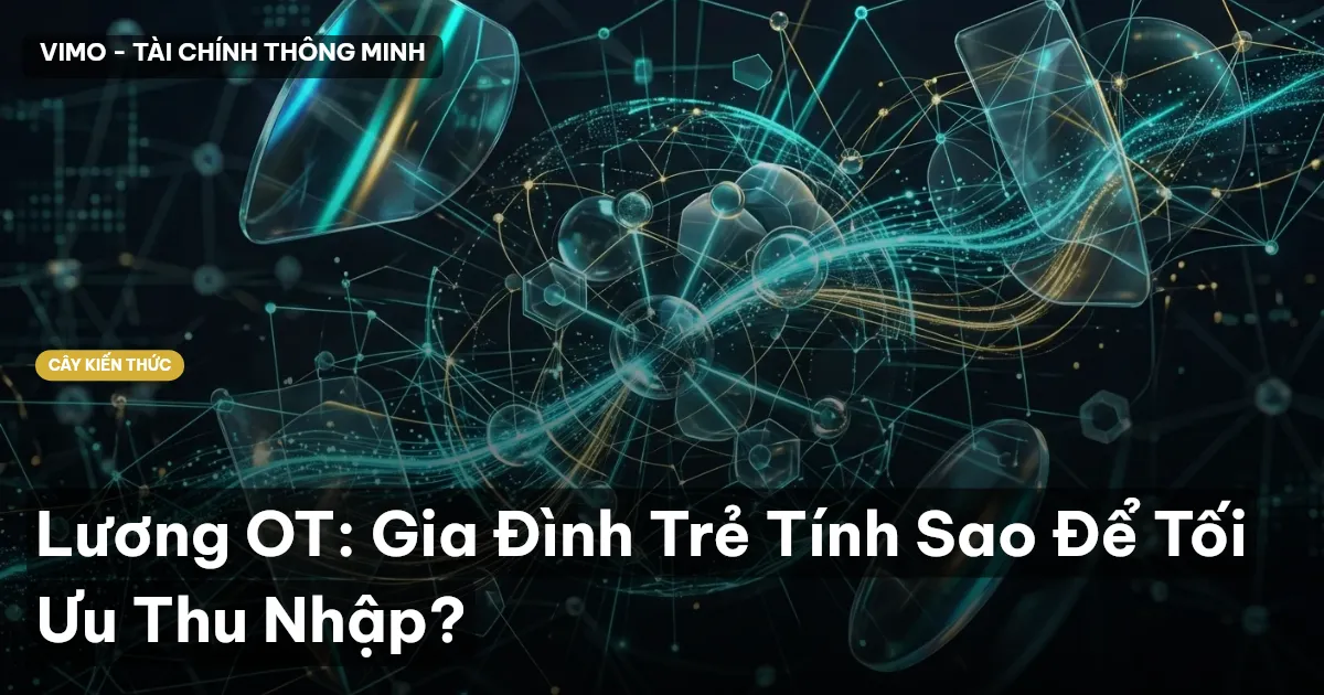 Lương OT: Gia Đình Trẻ Tính Sao Để Tối Ưu Thu Nhập?