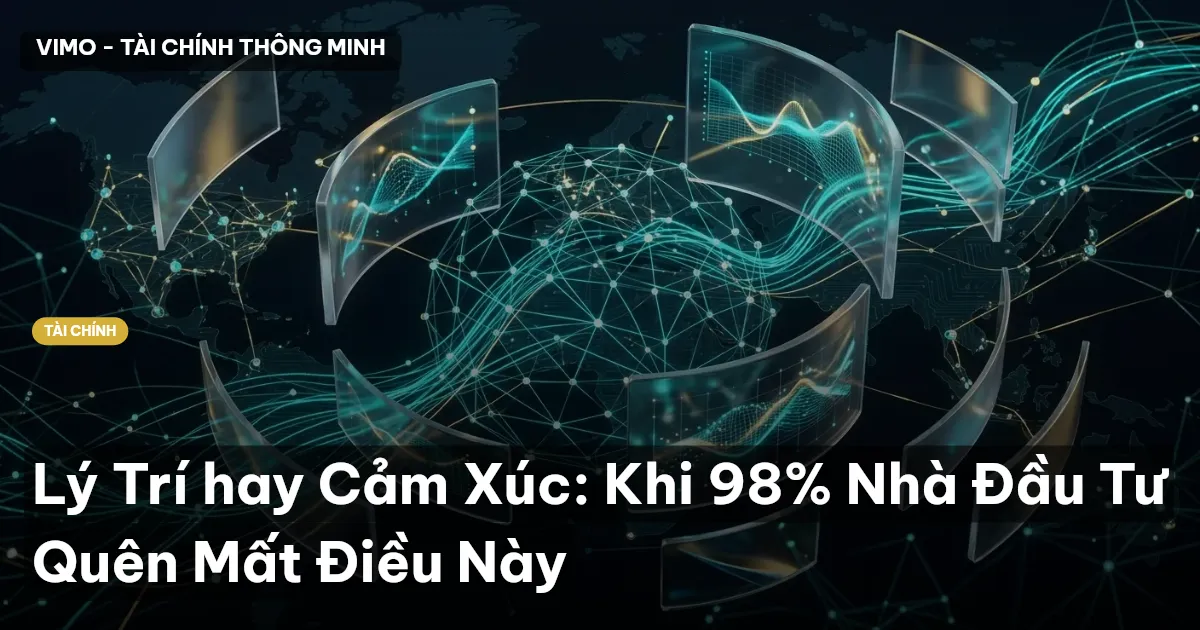 Lý Trí hay Cảm Xúc: Khi 98% Nhà Đầu Tư Quên Mất Điều Này