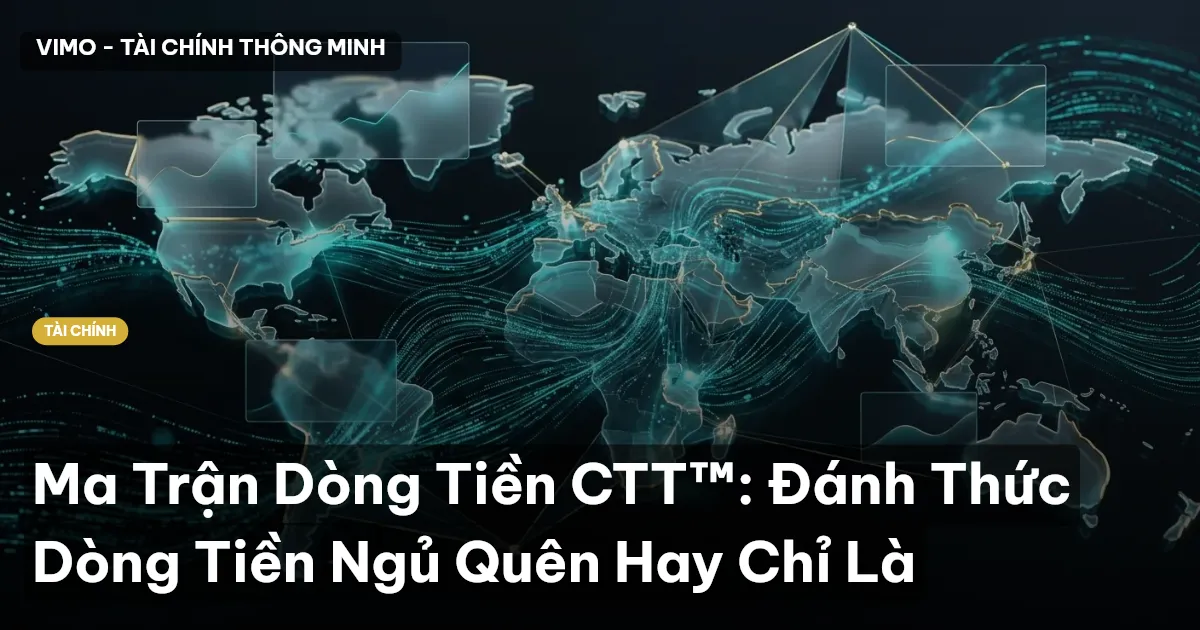 Ma Trận Dòng Tiền CTT™: Đánh Thức Dòng Tiền Ngủ Quên Hay Chỉ Là