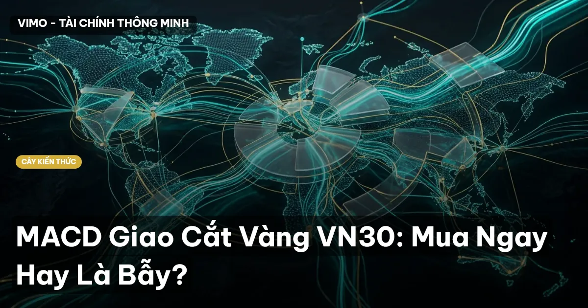 MACD Giao Cắt Vàng VN30: Mua Ngay Hay Là Bẫy?