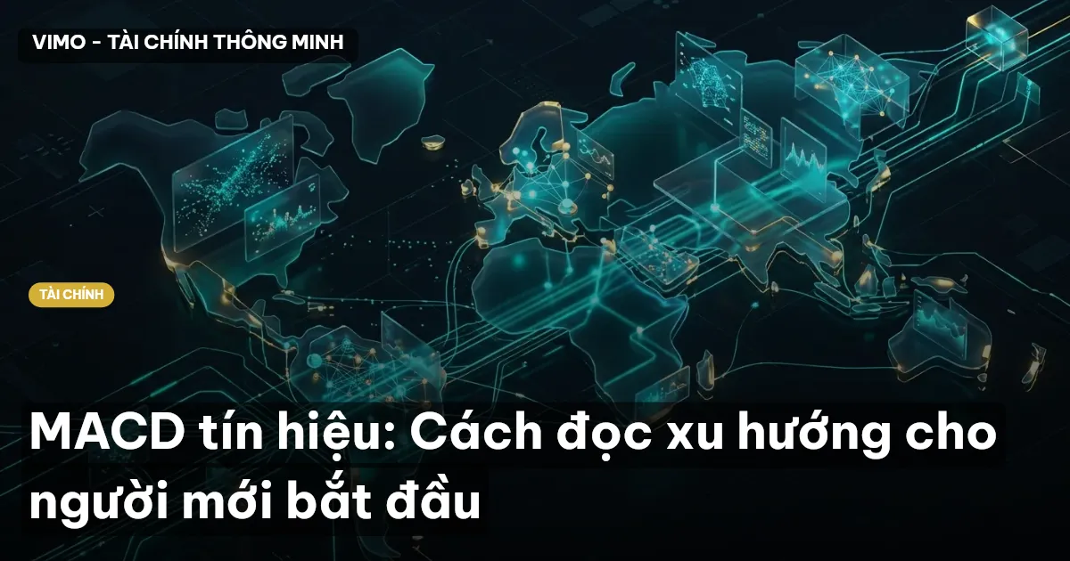 MACD tín hiệu: Cách đọc xu hướng cho người mới bắt đầu