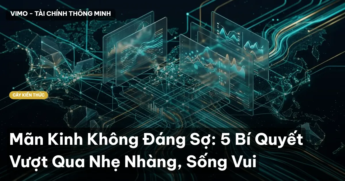 Mãn Kinh Không Đáng Sợ: 5 Bí Quyết Vượt Qua Nhẹ Nhàng, Sống Vui