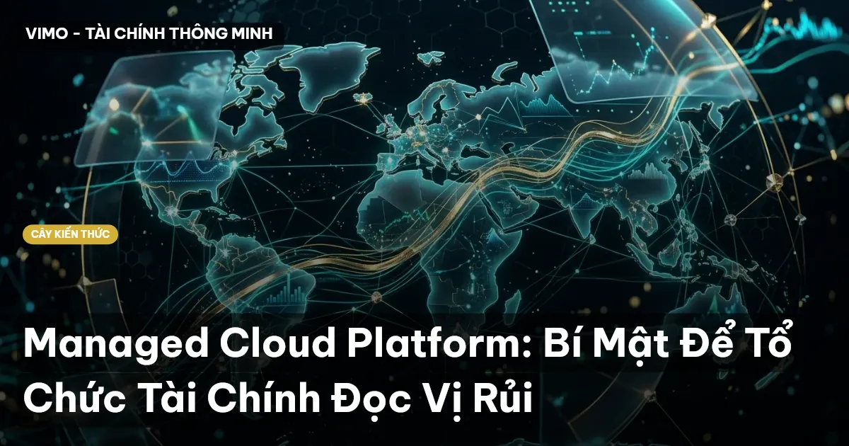 Managed Cloud Platform: Bí Mật Để Tổ Chức Tài Chính Đọc Vị Rủi