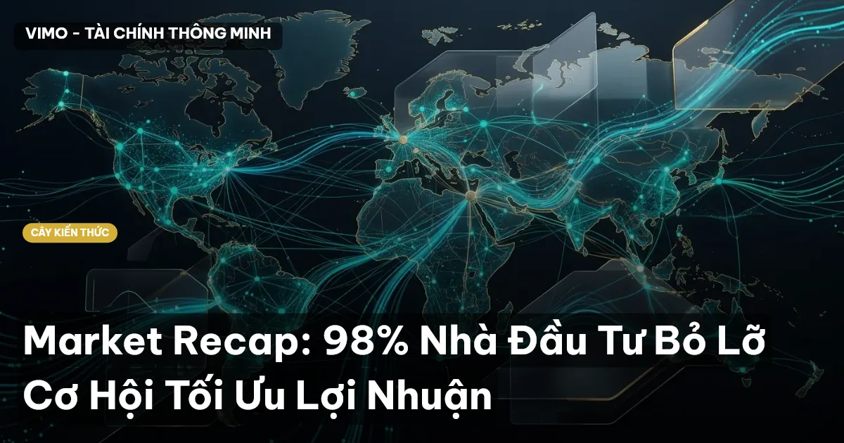 Market Recap: 98% Nhà Đầu Tư Bỏ Lỡ Cơ Hội Tối Ưu Lợi Nhuận