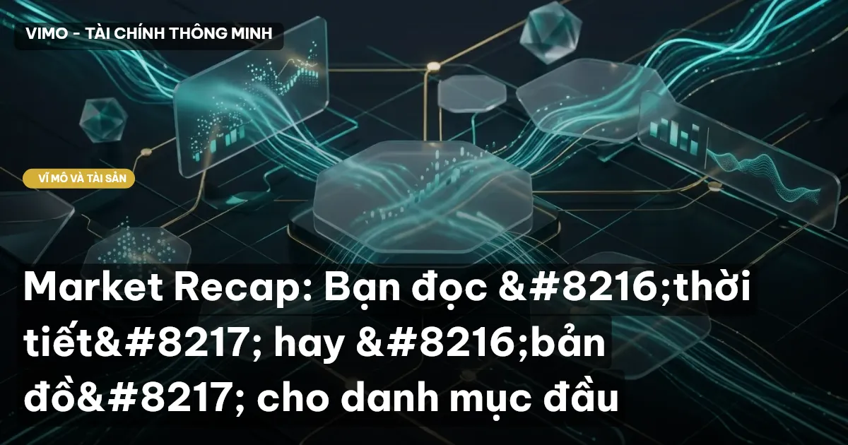 Market Recap: Bạn đọc ‘thời tiết’ hay ‘bản đồ’ cho danh mục đầu